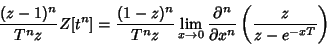 \begin{displaymath}
{(z-1)^n\over T^n z}Z[t^n]={(1-z)^n\over T^n z} \lim_{x\to 0}{\partial^n\over\partial x^n}\left({z\over z-e^{-xT}}\right)
\end{displaymath}