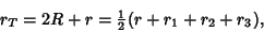 \begin{displaymath}
r_T=2R+r={\textstyle{1\over 2}}(r+r_1+r_2+r_3),
\end{displaymath}