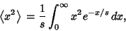 \begin{displaymath}
\left\langle{x^2}\right\rangle{} = {1\over s}\int_0^\infty x^2e^{-x/s}\,dx,
\end{displaymath}