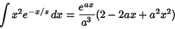 \begin{displaymath}
\int x^2e^{-x/s}\,dx = {e^{ax}\over a^3} (2-2ax+a^2x^2)
\end{displaymath}