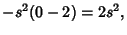 $\displaystyle -s^2(0-2) = 2s^2,$