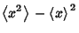 $\displaystyle \left\langle{x^2}\right\rangle{}-{\left\langle{x}\right\rangle{}}^2$