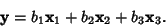 \begin{displaymath}
{\bf y}=b_1{\bf x}_1+b_2{\bf x}_2+b_3{\bf x}_3.
\end{displaymath}