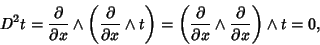 \begin{displaymath}
D^2t = {\partial\over\partial x}\wedge \left({{\partial\over...
...\partial x}\wedge {\partial\over\partial x}}\right)\wedge t=0,
\end{displaymath}