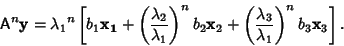 \begin{displaymath}
{\hbox{\sf A}}^n{\bf y}={\lambda_1}^n \left[{b_1{\bf x_1}+\l...
...\left({\lambda_3\over\lambda_1}\right)^n b_3{\bf x}_3}\right].
\end{displaymath}