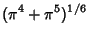 $\displaystyle (\pi^4+\pi^5)^{1/6}$