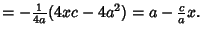 $ = - {1\over 4a} (4xc-4a^2) = a - {c\over a} x.\quad$