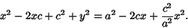 \begin{displaymath}
x^2-2xc+c^2+y^2 = a^2-2cx+{c^2\over a^2} x^2.
\end{displaymath}