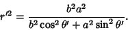 \begin{displaymath}
r'^2 = {b^2a^2\over b^2\cos^2\theta'+a^2\sin^2\theta'}.
\end{displaymath}