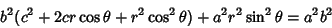 \begin{displaymath}
b^2(c^2+2cr\cos\theta +r^2\cos^2\theta)+a^2r^2\sin^2\theta = a^2b^2
\end{displaymath}