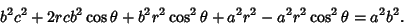 \begin{displaymath}
b^2c^2+2rcb^2\cos\theta+b^2r^2\cos^2 \theta+a^2r^2-a^2r^2\cos^2\theta = a^2b^2.
\end{displaymath}