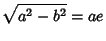 $\displaystyle \sqrt{a^2-b^2} = ae$