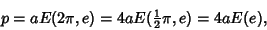 \begin{displaymath}
p=aE(2\pi,e)=4aE({\textstyle{1\over 2}}\pi,e)= 4aE(e),
\end{displaymath}