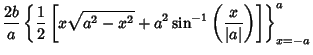 $\displaystyle {2b\over a}\left\{{{1\over 2} \left[{x\sqrt{a^2-x^2}+a^2\sin^{-1}\left({x\over \vert a\vert}\right)}\right]}\right\}^a_{x=-a}$