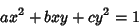 \begin{displaymath}
ax^2+bxy+cy^2=1
\end{displaymath}