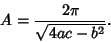 \begin{displaymath}
A={2\pi\over\sqrt{4ac-b^2}}.
\end{displaymath}