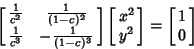 \begin{displaymath}
\left[{\matrix{{1\over c^2} & {1\over(1-c)^2}\cr
{1\over c^3...
...rix{x^2\cr y^2\cr}}\right] = \left[{\matrix{1\cr 0\cr}}\right]
\end{displaymath}