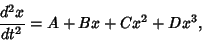 \begin{displaymath}
{d^2x\over dt^2}=A+Bx+Cx^2+Dx^3,
\end{displaymath}