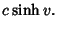 $\displaystyle c\sinh v.$