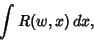 \begin{displaymath}
\int R(w,x)\,dx,
\end{displaymath}