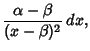 $\displaystyle {\alpha-\beta\over (x-\beta)^2}\,dx,$