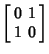 $\displaystyle \left[\begin{array}{cc}0 & 1 \\  1 & 0 \end{array}\right]$