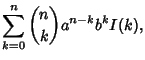 $\displaystyle \sum_{k=0}^n {n\choose k} a^{n-k} b^k I(k),$