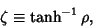 \begin{displaymath}
\zeta\equiv \tanh^{-1}\rho,
\end{displaymath}