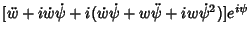 $\displaystyle [\ddot w+i\dot w\dot \psi+i(\dot w\dot \psi+w\ddot \psi+iw\dot\psi ^2)]e^{i\psi}$