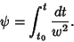 \begin{displaymath}
\psi=\int_{t_0}^t {dt\over w^2}.
\end{displaymath}