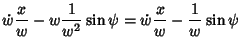 $\displaystyle \dot w{x\over w}-w {1\over w^2}\sin \psi = \dot w {x\over w}-{1\over w}\sin \psi$