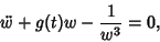 \begin{displaymath}
\ddot w+g(t)w-{1\over w^3}=0,
\end{displaymath}