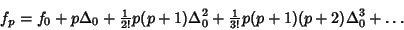 \begin{displaymath}
f_p=f_0+p\Delta_0+{\textstyle{1\over 2!}}p(p+1)\Delta_0^2+{\textstyle{1\over 3!}}p(p+1)(p+2)\Delta_0^3+\ldots
\end{displaymath}