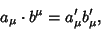 \begin{displaymath}
a_\mu\cdot b^\mu = a_\mu'b_\mu',
\end{displaymath}