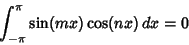 \begin{displaymath}
\int_{-\pi}^\pi \sin(mx)\cos(nx)\,dx = 0
\end{displaymath}