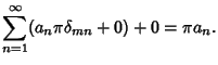 $\displaystyle \sum_{n=1}^\infty (a_n\pi \delta_{mn}+0)+0 = \pi a_n.$