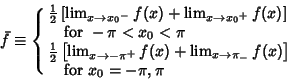 \begin{displaymath}
\bar f \equiv \cases{
{\textstyle{1\over 2}}\left[{\lim_{x\...
...to \pi_-} f(x)}\right]\cr
\quad{\rm for\ } x_0 = -\pi, \pi\cr}
\end{displaymath}