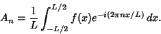 \begin{displaymath}
A_n = {1\over L} \int^{L/2}_{-L/2} f(x)e^{-i(2\pi nx/L)}\,dx.
\end{displaymath}