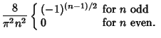 $\displaystyle {8\over \pi^2 n^2}\left\{\begin{array}{ll} (-1)^{(n-1)/2} & \mbox{for $n$\ odd}\\  0 & \mbox{for $n$\ even.}\end{array}\right.$