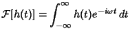 $\displaystyle {\mathcal F}[h(t)] = \int_{-\infty}^\infty h(t)e^{-i\omega t}\,dt$