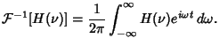 $\displaystyle {\mathcal F}^{-1}[H(\nu)] = {1\over 2\pi}\int_{-\infty}^\infty H(\nu)e^{i\omega t}\,d\omega.$