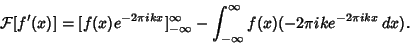 \begin{displaymath}
{\mathcal F}[f'(x)] = [f(x)e^{-2\pi ikx}]^\infty_{-\infty} -\int_{-\infty}^\infty f(x)(-2\pi ike^{-2\pi ikx}\,dx).
\end{displaymath}