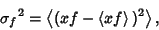 \begin{displaymath}
{\sigma_f}^2 = \left\langle{(xf-\left\langle{xf}\right\rangle{})^2}\right\rangle{},
\end{displaymath}