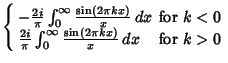 $\displaystyle \left\{\begin{array}{ll} -{2i\over\pi} \int_0^\infty {\sin(2\pi k...
...} \int_0^\infty {\sin(2\pi kx)\over x}\,dx & \mbox{for $k>0$}\end{array}\right.$