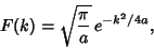 \begin{displaymath}
F(k)=\sqrt{\pi\over a} \,e^{-k^2/4a},
\end{displaymath}