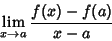 \begin{displaymath}
\lim_{x\to a} {f(x)-f(a)\over x-a}
\end{displaymath}