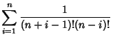 $\displaystyle \sum_{i=1}^n {1\over (n+i-1)!(n-i)!}$