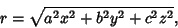 \begin{displaymath}
r=\sqrt{a^2x^2+b^2y^2+c^2z^2},
\end{displaymath}