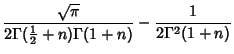 $\displaystyle {\sqrt{\pi}\over 2\Gamma({\textstyle{1\over 2}}+n)\Gamma(1+n)}-{1\over 2\Gamma^2(1+n)}$