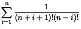 $\displaystyle \sum_{i=1}^n {1\over (n+i+1)!(n-i)!}$